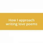 How I approach writing love poems