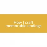 How I craft memorable endings