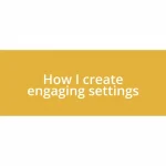 How I create engaging settings