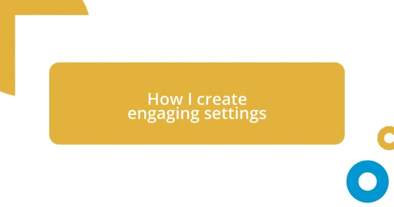 How I create engaging settings