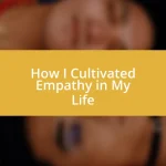 How I Cultivated Empathy in My Life