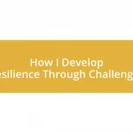 How I Develop Resilience Through Challenges