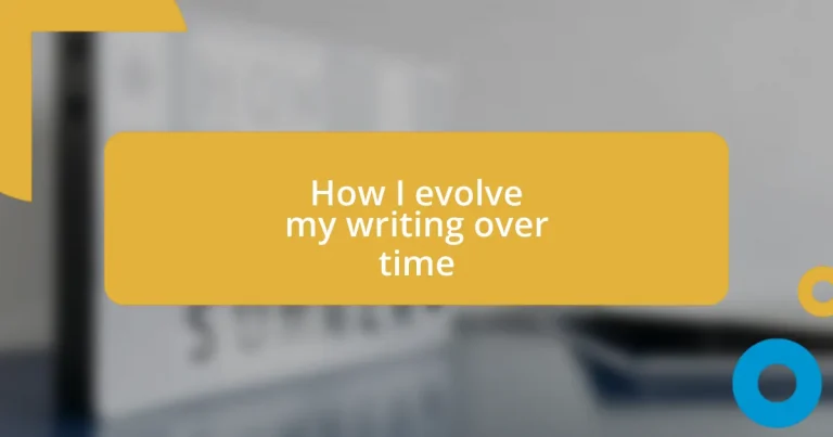 How I evolve my writing over time