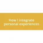 How I integrate personal experiences