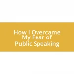 How I Overcame My Fear of Public Speaking