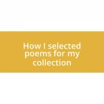 How I selected poems for my collection