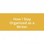 How I Stay Organized as a Writer