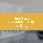 How I use metaphor in my writing