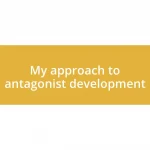 My approach to antagonist development