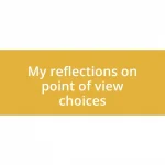 My reflections on point of view choices