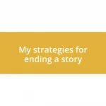 My strategies for ending a story