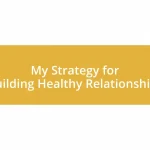 My Strategy for Building Healthy Relationships