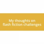 My thoughts on flash fiction challenges