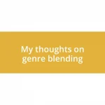 My thoughts on genre blending