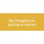 My thoughts on pacing in stories