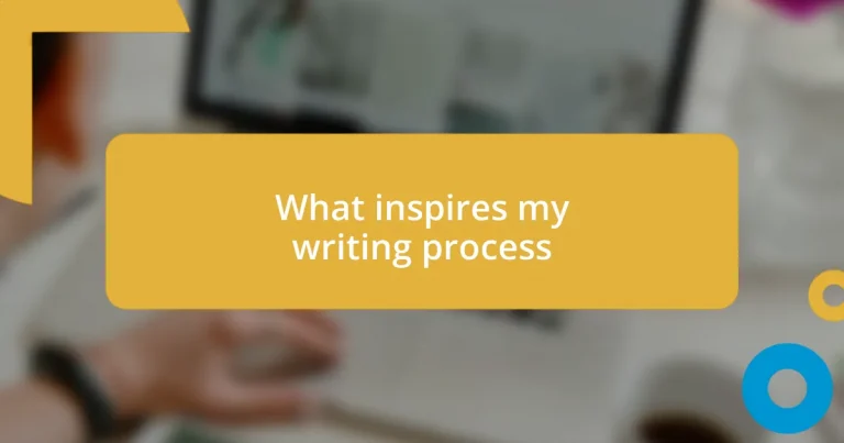 What inspires my writing process