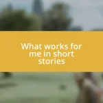 What works for me in short stories