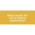 What works for me in theme exploration