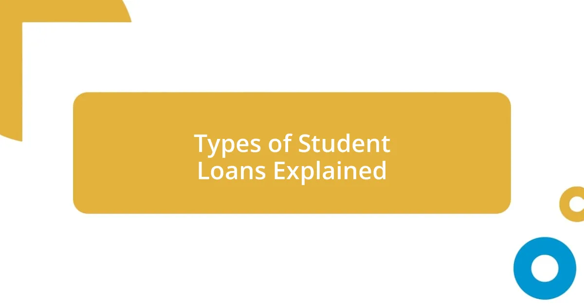 Types of Student Loans Explained